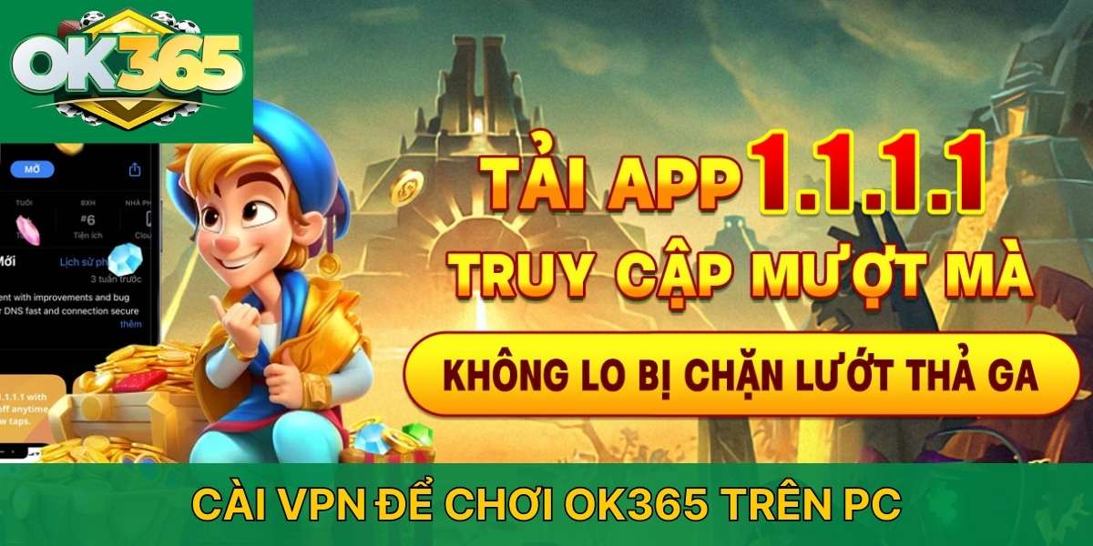 Cài VPN để chơi OK365 trên PC