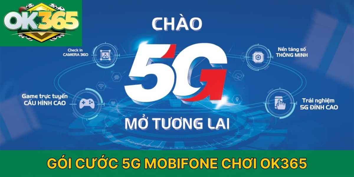 Các Gói cước 5G Mobifone chơi OK365