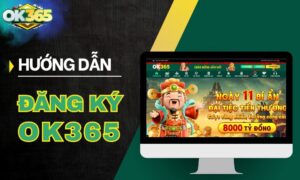 Hướng dẫn đăng ký OK365 nhanh gọn trong 2 phút
